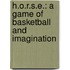 H.O.R.S.E.: A Game of Basketball and Imagination