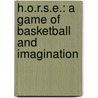 H.O.R.S.E.: A Game of Basketball and Imagination door Christopher Myers