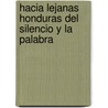 Hacia Lejanas Honduras del Silencio y La Palabra by Catalina Chamorro Villalobos