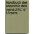 Handbuch der Anatomie des menschlichen Körpers.