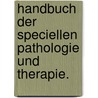 Handbuch der speciellen Pathologie und Therapie. door Onbekend