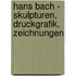 Hans Bach - Skulpturen, Druckgrafik, Zeichnungen