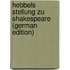 Hebbels Stellung Zu Shakespeare (German Edition)