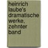 Heinrich Laube's dramatische Werke, Zehnter Band