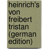 Heinrich's Von Freibert Tristan (German Edition) door Heinrich