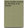 Henry Dunbar (Volume 2); the Story of an Outcast door Mary E. Braddon