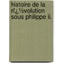 Histoire De La Rï¿½volution Sous Philippe Ii.
