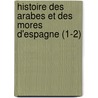 Histoire Des Arabes Et Des Mores D'Espagne (1-2) door Louis Viardot