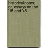 Historical Notes; or, Essays on the '15 and '45. door D. Murray Rose