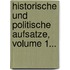 Historische Und Politische Aufsatze, Volume 1...