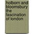 Holborn and Bloomsbury The Fascination of London