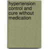 Hypertension Control and Cure Without Medication door Jr. Mr Arthur Davis