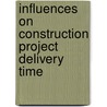 Influences On Construction Project Delivery Time by Olatunji Ayodeji Aiyetan