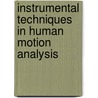 Instrumental Techniques In Human Motion Analysis door Abbas Meamarbashi