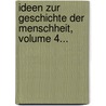 Ideen Zur Geschichte Der Menschheit, Volume 4... door Johann Gottfried Von Herder