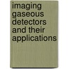 Imaging Gaseous Detectors and Their Applications door Vladimir Peskov