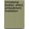 Immaterial Bodies: Affect, Embodiment, Mediation door Lisa Blackman