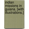 Indian Missions in Guiana. [With illustrations.] door W. H. Brett