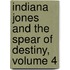 Indiana Jones And The Spear Of Destiny, Volume 4