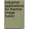 Industrial Applications for Thermal Image Fusion door Mohammed Omar