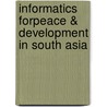 Informatics Forpeace & Development In South Asia by Biswajit Mohapatra
