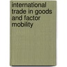 International Trade in Goods and Factor Mobility door Kar-Yiu Wong