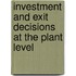 Investment and Exit Decisions at the Plant Level