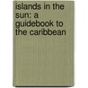 Islands in the Sun: A Guidebook to the Caribbean door Alan Trussell-Cullen