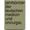 Jahrbücher der teutschen Medicin und Chirurgie. door Onbekend