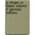 Je Länger, Je Lieber, Volume 2 (German Edition)