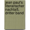 Jean Paul's literarischer Nachlaß, Dritter Band door Jean Paul F. Richter