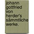 Johann Gottfried von Herder's sämmtliche Werke.