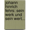 Johann Hinrich Fehrs: Sein Werk Und Sein Wert... door Jacob Bödewadt