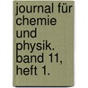 Journal für Chemie und Physik. Band 11, Heft 1. door Johann Salomo Christoph Schweigger