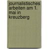 Journalistisches Arbeiten am 1. Mai in Kreuzberg door Markus Langenstraß