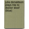 Julia Donaldson Plays Trip to Doctor Woof (blue) door Vivian French