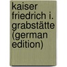 Kaiser Friedrich I. Grabstätte (German Edition) door Georg Prutz Hans