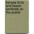 Kansas Forts and Bases: Sentinels on the Prairie