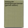 Katalog Der Westinghouse-Bremse (German Edition) by Eisenbahn-Bremsen-Gesellschaft Westingh