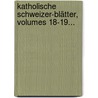 Katholische Schweizer-blätter, Volumes 18-19... door Onbekend
