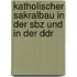 Katholischer Sakralbau In Der Sbz Und In Der Ddr