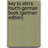 Key to Ahn's Fourth German Book (German Edition)