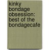 Kinky Bondage Obsession: Best of the Bondagecafe door Jim Weathers