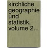 Kirchliche Geographie Und Statistik, Volume 2... door Carl Friedrich Stäudlin