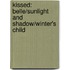 Kissed: Belle/Sunlight and Shadow/Winter's Child