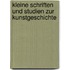 Kleine Schriften und Studien zur Kunstgeschichte