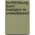 Konfliktlösung durch Mediation im Umweltbereich