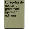 Kurzgefasste Gotische Grammatik (German Edition) door Bernhardt Ernst