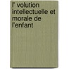 L' Volution Intellectuelle Et Morale de L'Enfant by Gabriel Compayre