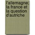 L'Allemagne; La France Et La Question D'Autriche